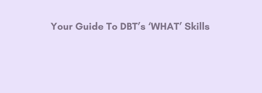 DBT Mindfulness WHAT Skills Blog
